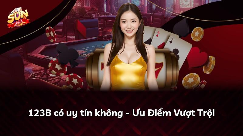 123B có uy tín không - Ưu Điểm Vượt Trội
