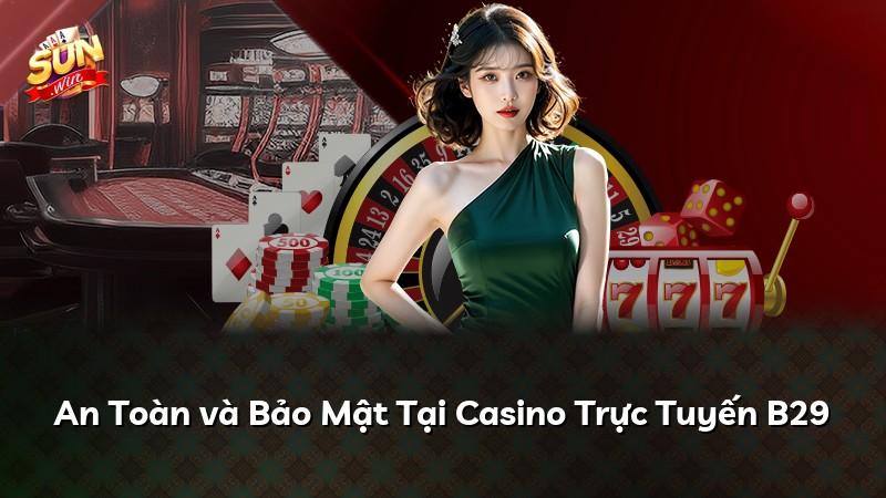 An Toàn và Bảo Mật Tại Casino Trực Tuyến B29