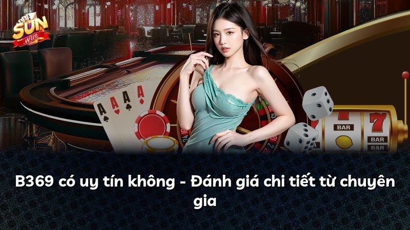 B369 có uy tín không - Đánh giá chi tiết từ chuyên gia