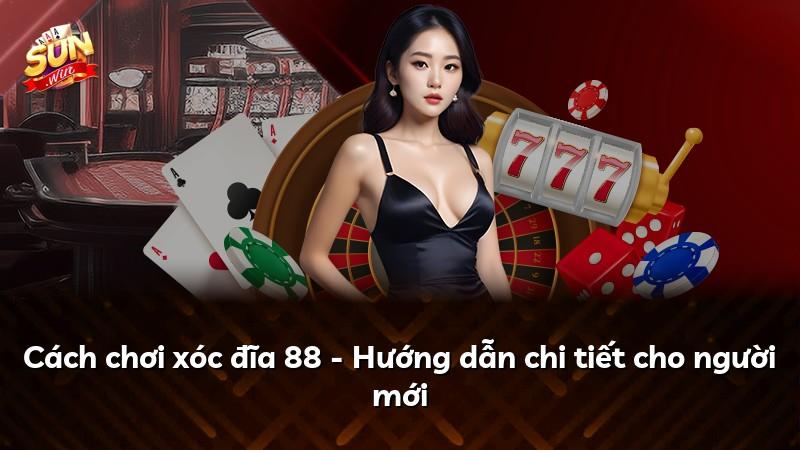 Cách chơi xóc đĩa 88 - Hướng dẫn chi tiết cho người mới