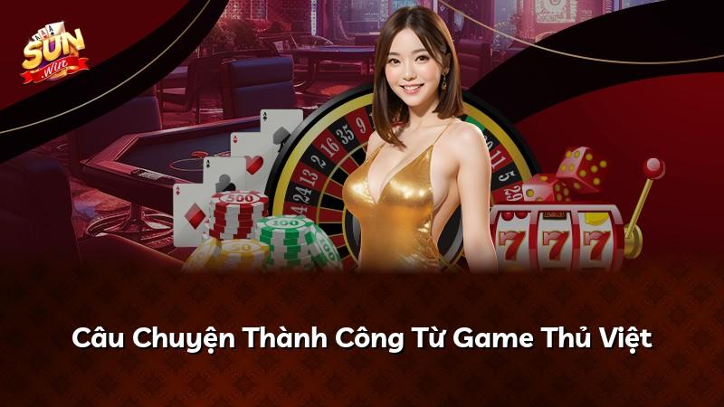 Câu Chuyện Thành Công Từ Game Thủ Việt