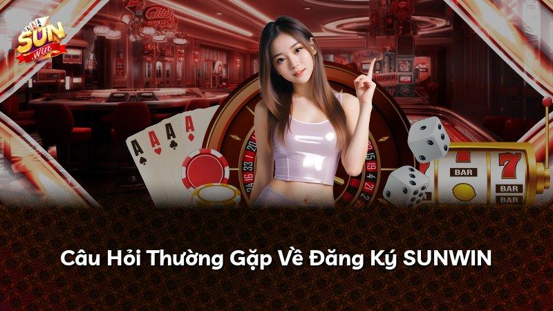 Câu Hỏi Thường Gặp Về Đăng Ký SUNWIN