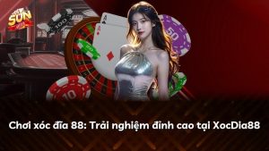 Chơi xóc đĩa 88: Trải nghiệm đỉnh cao tại XocDia88