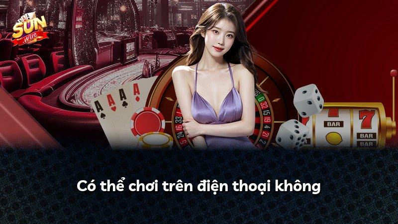 Có thể chơi trên điện thoại không