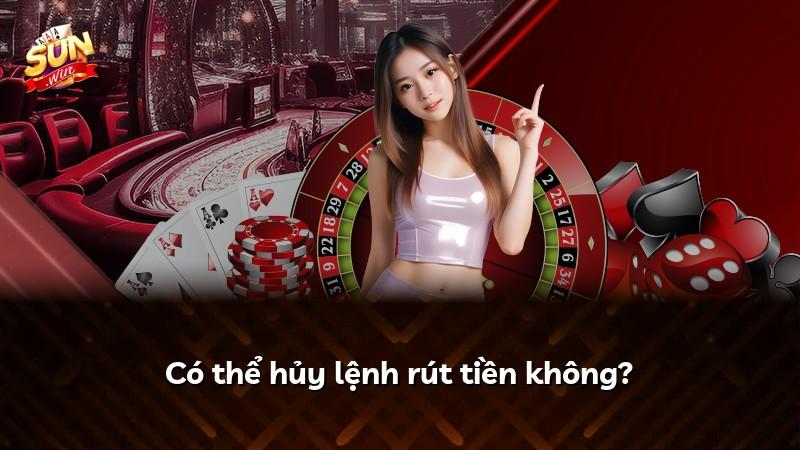 Có thể hủy lệnh rút tiền không?