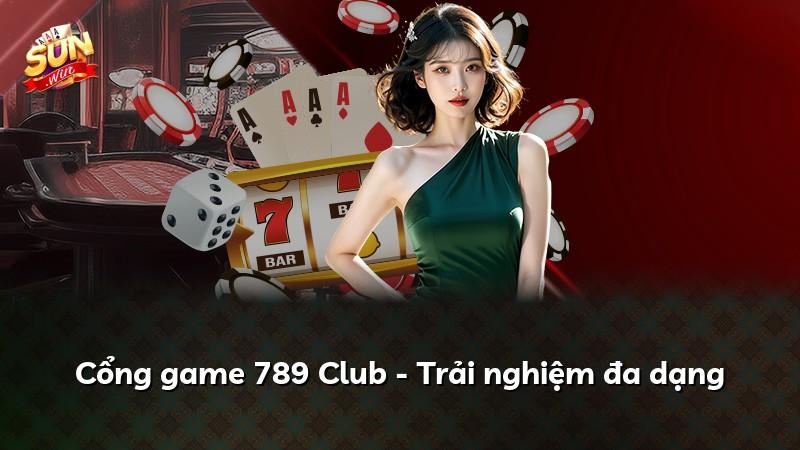 Cổng game 789 Club - Trải nghiệm đa dạng