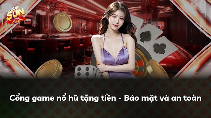 Cổng game nổ hũ tặng tiền - Bảo mật và an toàn