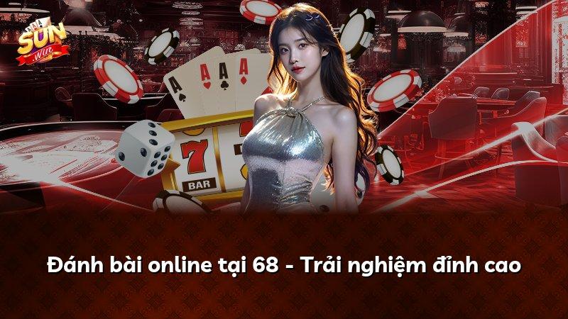 Đánh bài online tại 68 - Trải nghiệm đỉnh cao