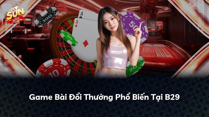 Game Bài Đổi Thưởng Phổ Biến Tại B29