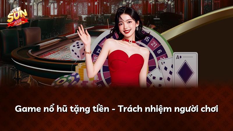 Game nổ hũ tặng tiền - Trách nhiệm người chơi
