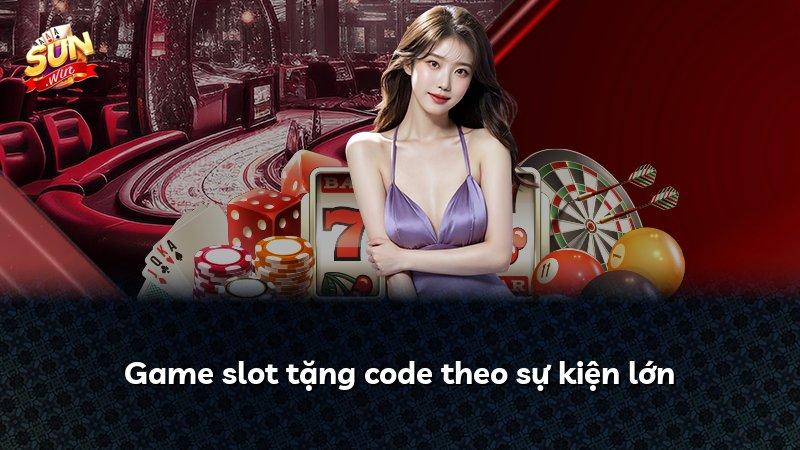 Game slot tặng code theo sự kiện lớn