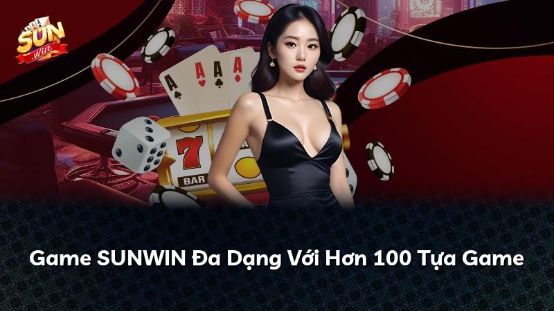 Game SUNWIN Đa Dạng Với Hơn 100 Tựa Game