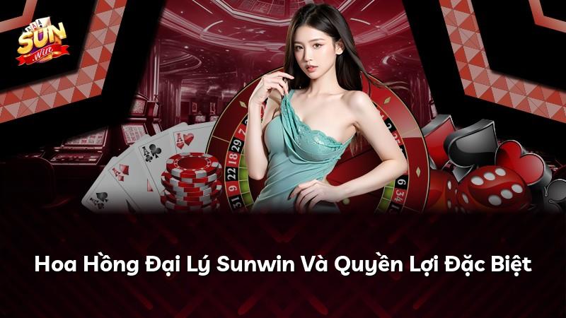 Hoa Hồng Đại Lý Sunwin Và Quyền Lợi Đặc Biệt