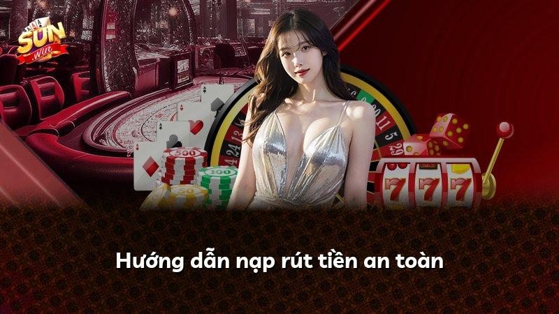 Hướng dẫn nạp rút tiền an toàn