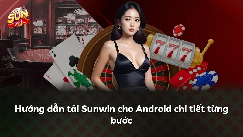 Hướng dẫn tải Sunwin cho Android chi tiết từng bước
