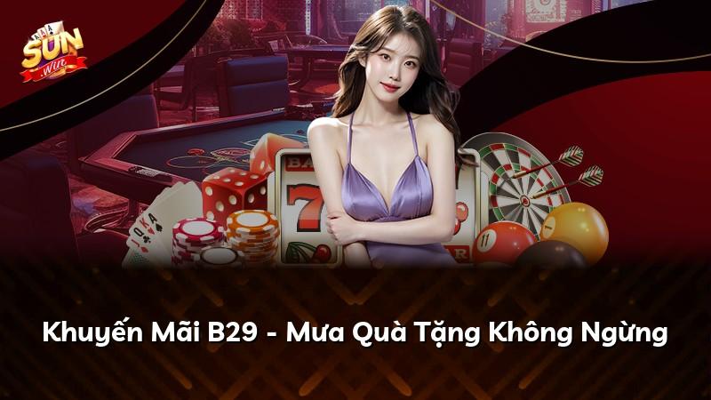 Khuyến Mãi B29 - Mưa Quà Tặng Không Ngừng