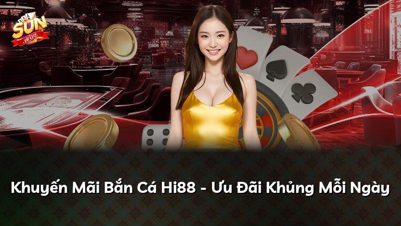 Khuyến Mãi Bắn Cá Hi88 - Ưu Đãi Khủng Mỗi Ngày