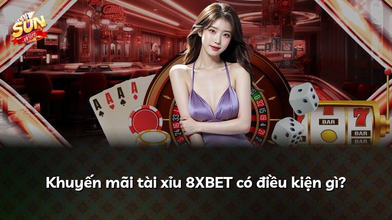 Khuyến mãi tài xỉu 8XBET có điều kiện gì?