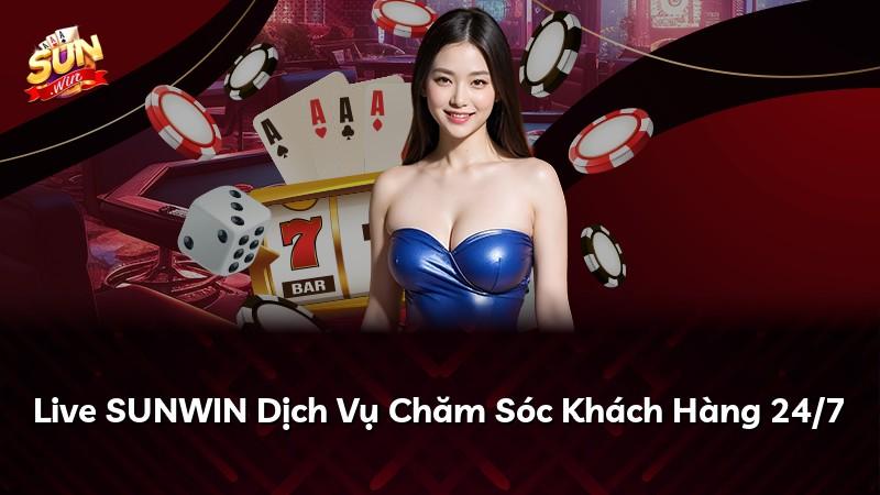 Live SUNWIN Dịch Vụ Chăm Sóc Khách Hàng 24/7