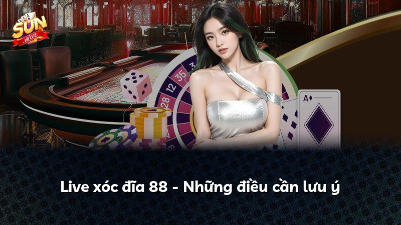 Live xóc đĩa 88 - Những điều cần lưu ý