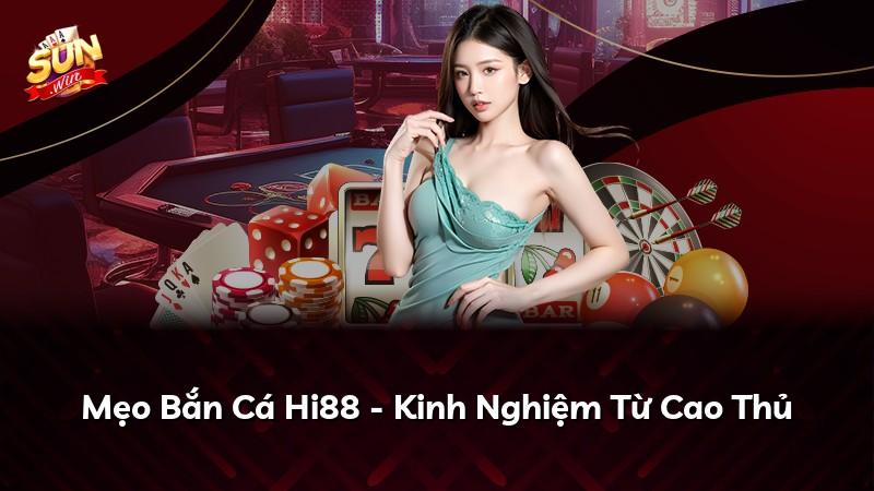 Mẹo Bắn Cá Hi88 - Kinh Nghiệm Từ Cao Thủ