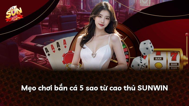 Mẹo chơi bắn cá 5 sao từ cao thủ SUNWIN