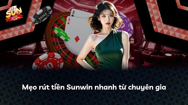 Mẹo rút tiền Sunwin nhanh từ chuyên gia