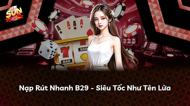 Nạp Rút Nhanh B29 - Siêu Tốc Như Tên Lửa