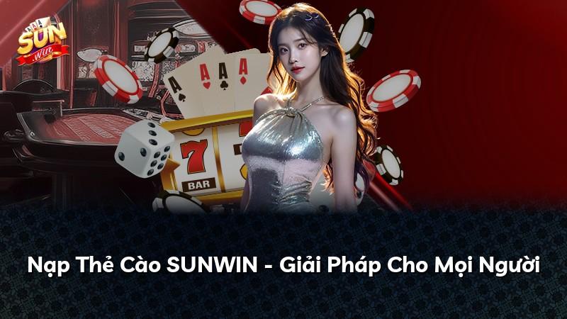 Nạp Thẻ Cào SUNWIN - Giải Pháp Cho Mọi Người