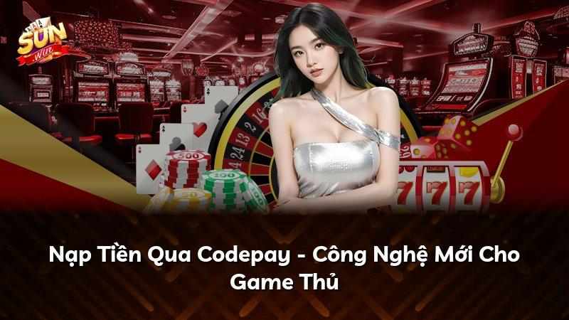 Nạp Tiền Qua Codepay - Công Nghệ Mới Cho Game Thủ