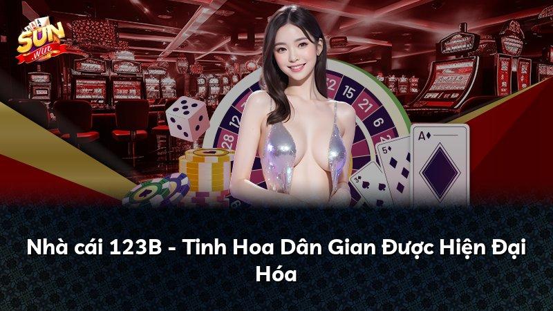Nhà cái 123B - Tinh Hoa Dân Gian Được Hiện Đại Hóa