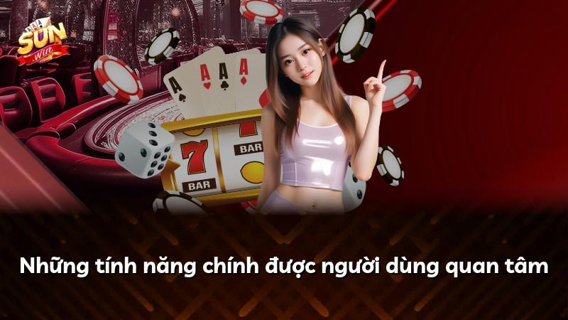 Những tính năng chính được người dùng quan tâm