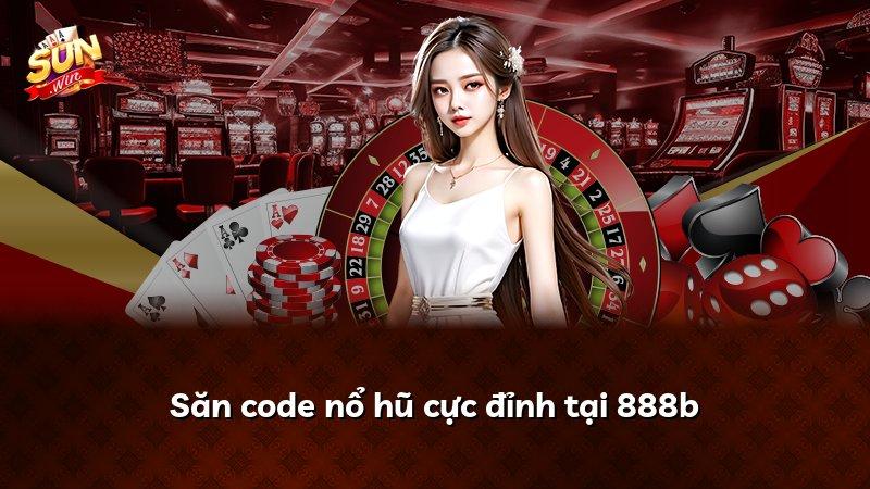 Săn code nổ hũ cực đỉnh tại 888b