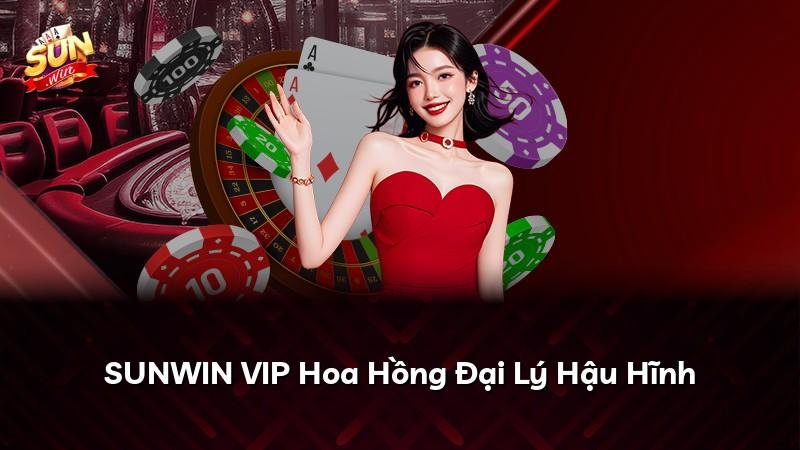 SUNWIN VIP Hoa Hồng Đại Lý Hậu Hĩnh