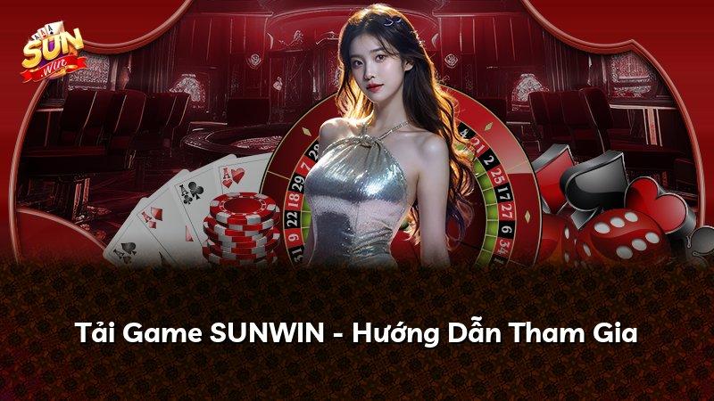 Tải Game SUNWIN - Hướng Dẫn Tham Gia