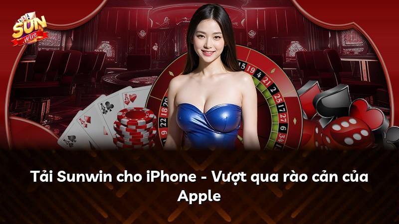 Tải Sunwin cho iPhone - Vượt qua rào cản của Apple