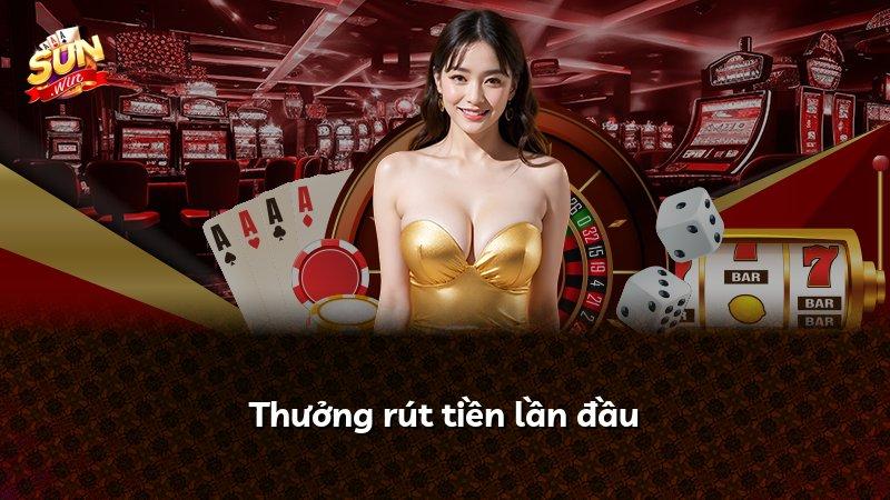 Thưởng rút tiền lần đầu