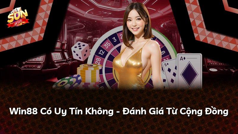 Win88 Có Uy Tín Không - Đánh Giá Từ Cộng Đồng