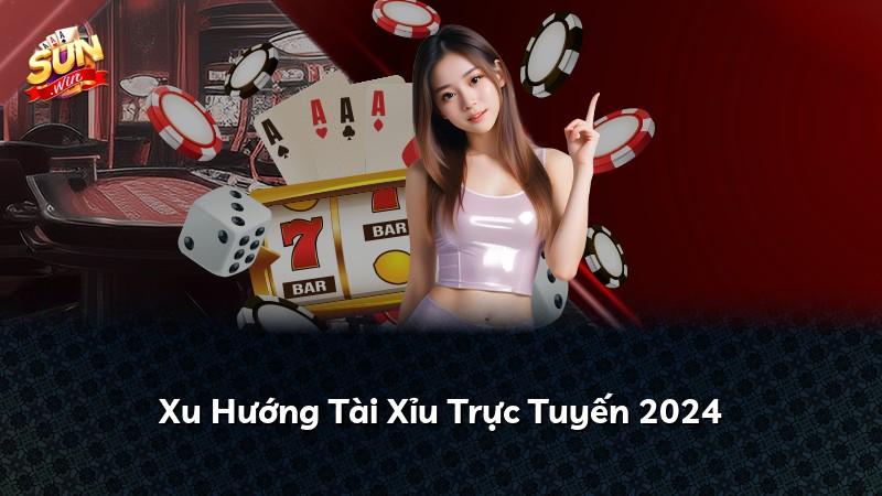 Xu Hướng Tài Xỉu Trực Tuyến 2024