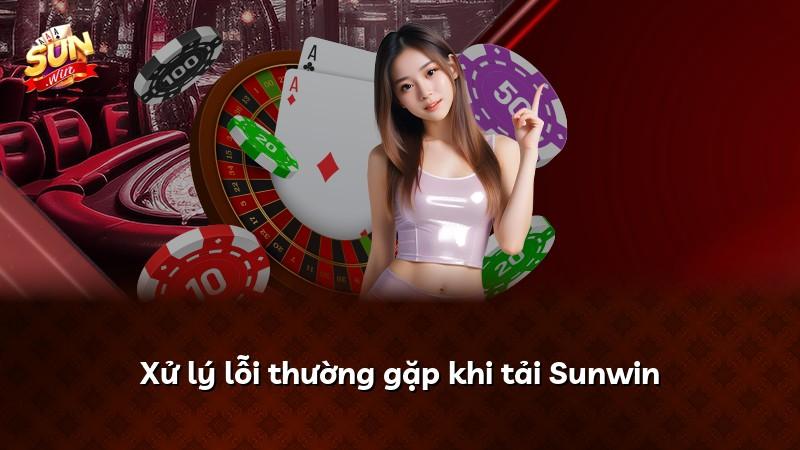Xử lý lỗi thường gặp khi tải Sunwin